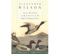 Alexander Wilson: The Scot Who Founded American Ornithology