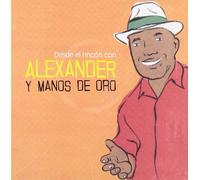 Alexander Y Manos de Oro - Desde El Rincon