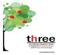 Alexander Zouev three: The Ultimate Student's Guide to Acing the Extended Essay Alexander Zouev Multicolor