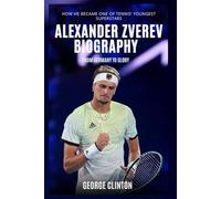 Alexander Zverev Biography: From Germany to Glory - How He Became One of Tennis’ Youngest Superstars (Tennis Stars Biography)
