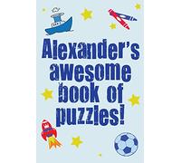 Alexander's Awesome Book Of Puzzles!: Children's puzzle book containing 20 unique personalised puzzles as well as 20 other fun puzzles.