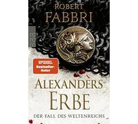 Alexanders Erbe: Der Fall des Weltenreichs: His, Fabbri, Schunemann.