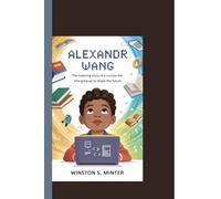 ALEXANDR WANG: The Inspiring Story of a Curious Kid Who Grew Up to Shape the Future