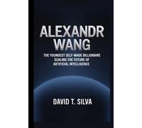 ALEXANDR WANG: The Youngest Self-Made Billionaire Scaling the Future of Artificial Intelligence