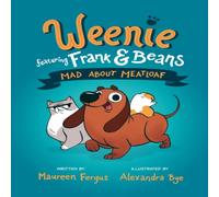 Alexandra Bye Mad About Meatloaf (Weenie Featuring Frank & Beans Book #1 Paperback Alexandra Bye Multicolor
