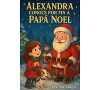 Alexandra conoce por fin a Papa Noel: Un cuento de Navidad para todos los niños y niñas: Una mágica aventura navideña llena de ilusión, valores y ... infantil para niños y niñas de 6 a 12 años