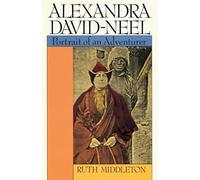Alexandra David-Neel: Portrait of an Adventurer