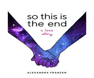 Alexandra Franzen So This Is the End : A Love Story (Explore Spiritual Freedom Alexandra Franzen Multicolor