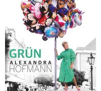 Alexandra Hofmann - G r ü n . incl. Lights Of Freedom & Sara Perche Ti Amo