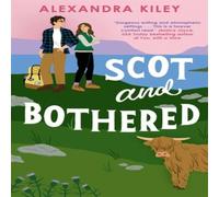 Alexandra Kiley Scot & Bothered: A forced proximity second chance Scottish Alexandra Kiley Multicolor