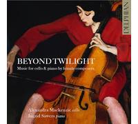 Alexandra Mackenzie cello | Ingrid Sawers piano - Beyond Twilight: Music for cello & piano by female composers