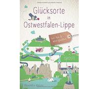 Alexandra Matzk Glücksorte in Ostwestfalen-Lippe: Fahr hin und werd (Paperback)
