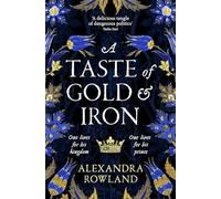 Alexandra Rowland - A Taste of Gold and Iron A Breathtaking Enemies- - V245z