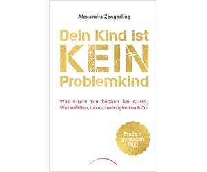 Alexandra Zenge Dein Kind ist kein Problemkind: Was Eltern tun können (Hardback)