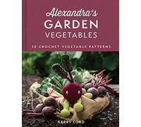 Alexandra's Garden Vegetables : 30 Crochet Vegetable Patterns