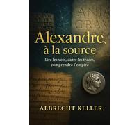 Alexandre, à la source: Anatomie critique d’un dossier antique