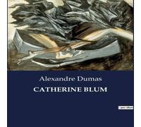 Alexandre Dumas CATHERINE BLUM:Une exploration des passions et des intrigues dans Alexandre Dumas Multicolor