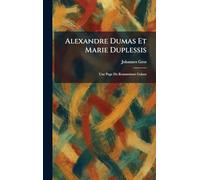 Alexandre Dumas Et Marie Duplessis: Une Page Du Romantisme Galant