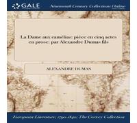 Alexandre Dumas La Dame aux camelias: piece en cinq actes en prose: par Alexandre Alexandre Dumas Multicolor