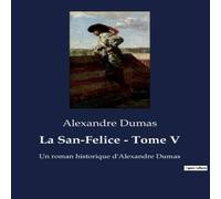 Alexandre Dumas La San-Felice - Tome V:Les passions et les intrigues d'une Naples Alexandre Dumas Multicolor