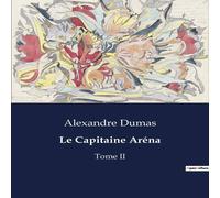 Alexandre Dumas Le Capitaine Aréna:Une exploration des institutions Alexandre Dumas Multicolor