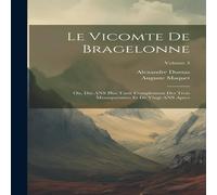Alexandre Dumas Le Vicomte de Bragelonne: Ou, Dix ANS Plus Tard; Complement Des Alexandre Dumas Multicolor