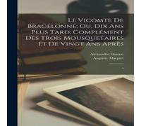 Alexandre Dumas Le vicomte de Bragelonne; ou, Dix ans plus tard; complément des Alexandre Dumas Multicolor