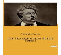Alexandre Dumas LES BLANCS ET LES BLEUS Tome 1 Paperback Book Alexandre Dumas Multicolor