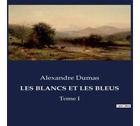 Alexandre Dumas LES BLANCS ET LES BLEUS:Tome I Paperback Book Alexandre Dumas Multicolor