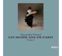 Alexandre Dumas LES MOHICANS DE PARIS:Intrigues et passions dans le Paris Alexandre Dumas Multicolor