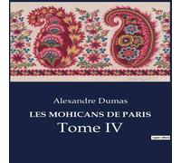 Alexandre Dumas LES MOHICANS DE PARIS:Tome IV Paperback Book Alexandre Dumas Multicolor