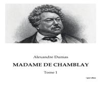 Alexandre Dumas MADAME DE CHAMBLAY:Les passions secrètes d'une femme dans le Alexandre Dumas Multicolor