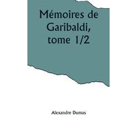 Alexandre Dumas Mémoires de Garibaldi, tome 1/2 Paperback Book Alexandre Dumas Multicolor