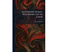 Alexandre Dumas, Père Henri 3 Et Sa Cour