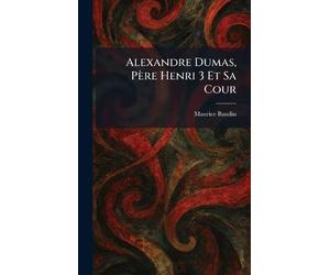 Alexandre Dumas, Père Henri 3 Et Sa Cour
