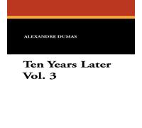Alexandre Dumas Ten Years Later Vol. 3 Paperback Book Alexandre Dumas Multicolor