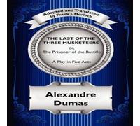 Alexandre Dumas The Last of the Three Musketeers; Or, the Prisoner of the Alexandre Dumas Multicolor