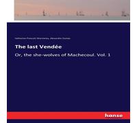 Alexandre Dumas The last Vendée:Or, the she-wolves of Machecoul. Vol. 1 Paperback Alexandre Dumas Multicolor