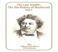 Alexandre Dumas The Last Vendee: The She-Wolves of Machecoul, Volume 1 Paperback Book Alexandre Dumas Multicolor