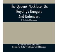 Alexandre Dumas The Queen'S Necklace, Or, Royalty'S Dangers & Defenders : A Alexandre Dumas Multicolor