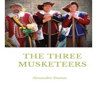 Alexandre Dumas The Three Musketeers: a historical adventure novel written in 1844 Alexandre Dumas Multicolor