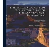 Alexandre Dumas The Three Musketeers (being The First Of The D'artagnan Alexandre Dumas Multicolor
