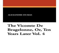 Alexandre Dumas The Vicomte de Bragelonne, Or, Ten Years Later Vol. 4 Paperback Book Alexandre Dumas Multicolor