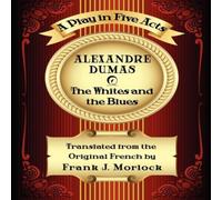 Alexandre Dumas The Whites & the Blues: A Play in Five Acts Paperback Book Alexandre Dumas Multicolor