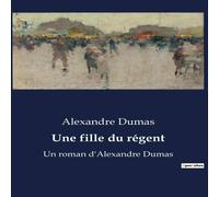 Alexandre Dumas Une fille du régent:Les secrets d'une héritière au cœur des Alexandre Dumas Multicolor