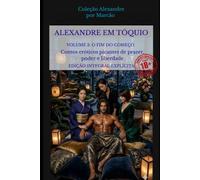 ALEXANDRE EM TÓQUIO - VOLUME 3 - O NOVO CONTRATO: Contos eróticos picantes de prazer, poder e liberdade (Alexandre (Português))