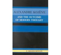 Alexandre Kojève and the Outcome of Modern Thought