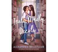 Alexandria Bellefleur Truly, Madly, Deeply (Paperback)