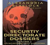 Alexandria Blaelock Security Directorate Dossiers: Volume 2 Hardcover Book Alexandria Blaelock Multicolor