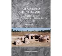 Alexandria’s Hinterland : Archaeology of the Western Nile Delta, Egypt